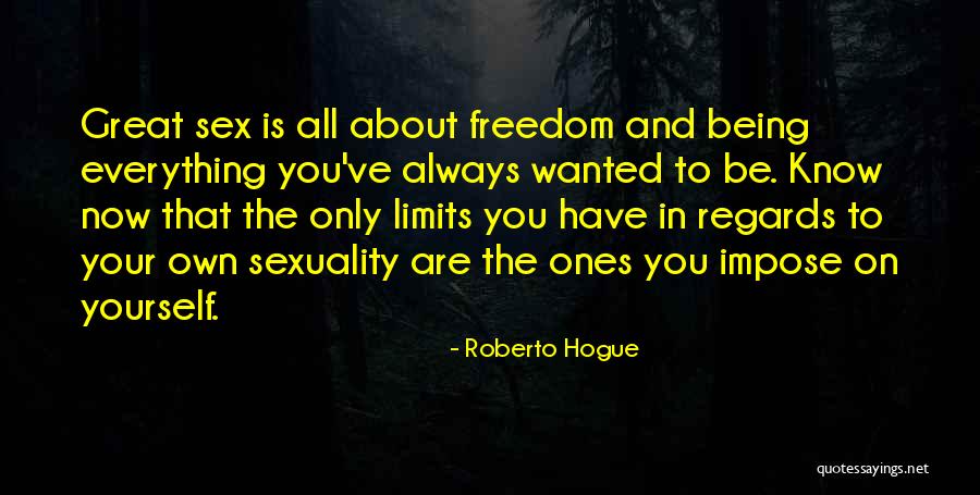 Everything Has Limitations Quotes By Roberto Hogue