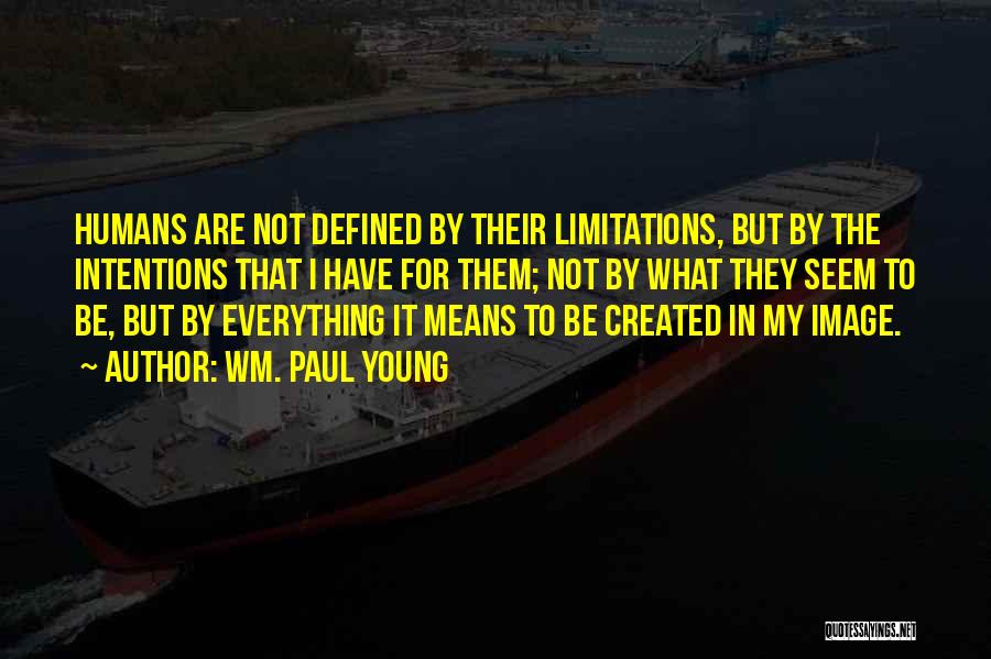 Everything Has Limitations Quotes By Wm. Paul Young