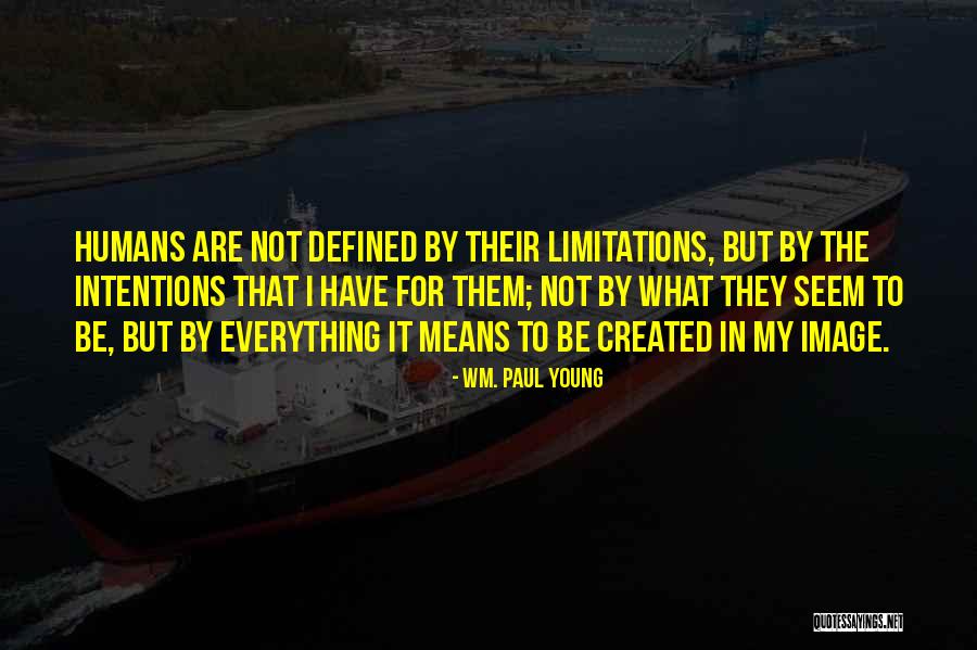 Everything Has Limitations Quotes By Wm. Paul Young