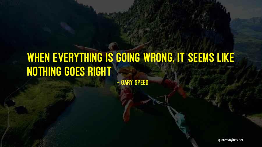 Everything I Do Seems Wrong Quotes By Gary Speed