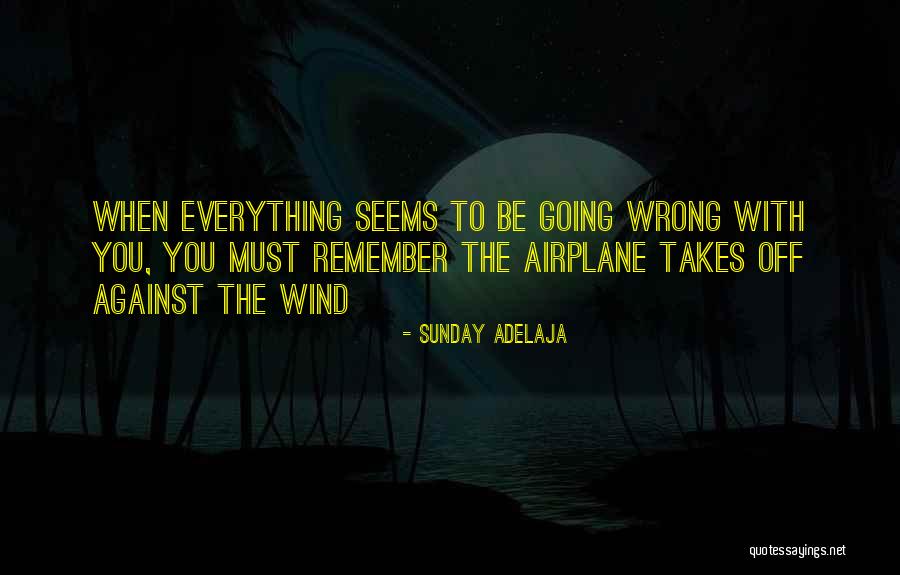 Everything I Do Seems Wrong Quotes By Sunday Adelaja Everything I Do Seems Wrong Quotes By Sunday Adelaja