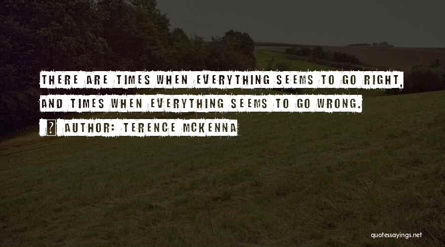 Everything I Do Seems Wrong Quotes By Terence McKenna