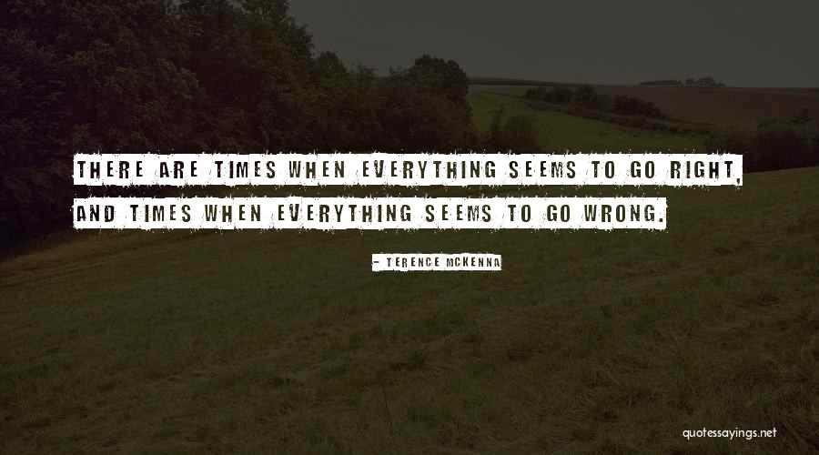 Everything I Do Seems Wrong Quotes By Terence McKenna Everything I Do Seems Wrong Quotes By Terence McKenna