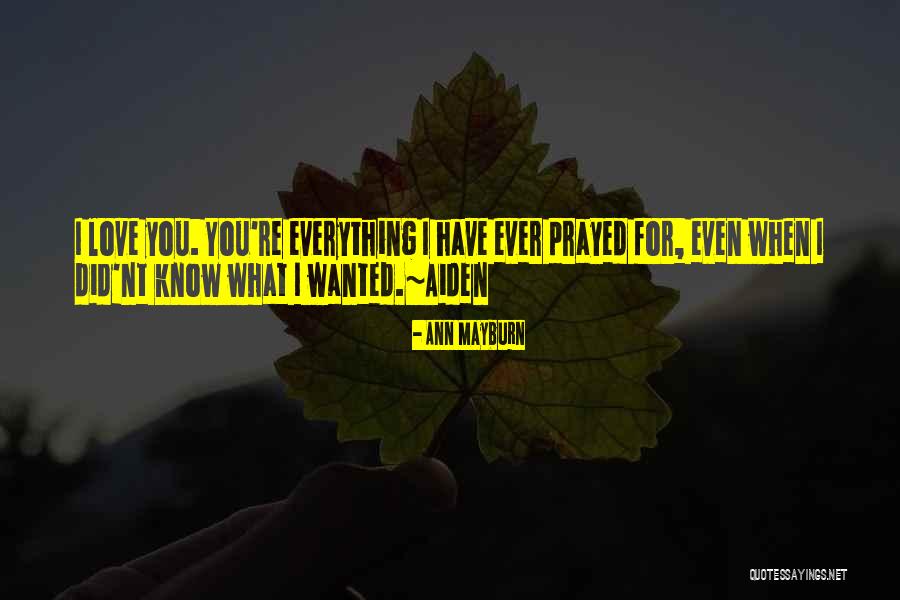 Everything I Have Ever Wanted Quotes By Ann Mayburn Everything I Have Ever Wanted Quotes By Ann Mayburn