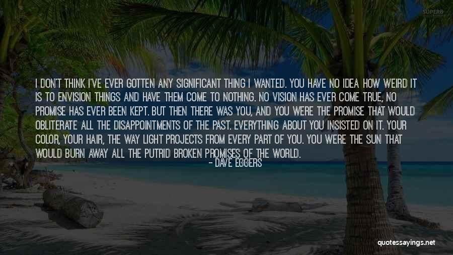 Everything I Have Ever Wanted Quotes By Dave Eggers Everything I Have Ever Wanted Quotes By Dave Eggers