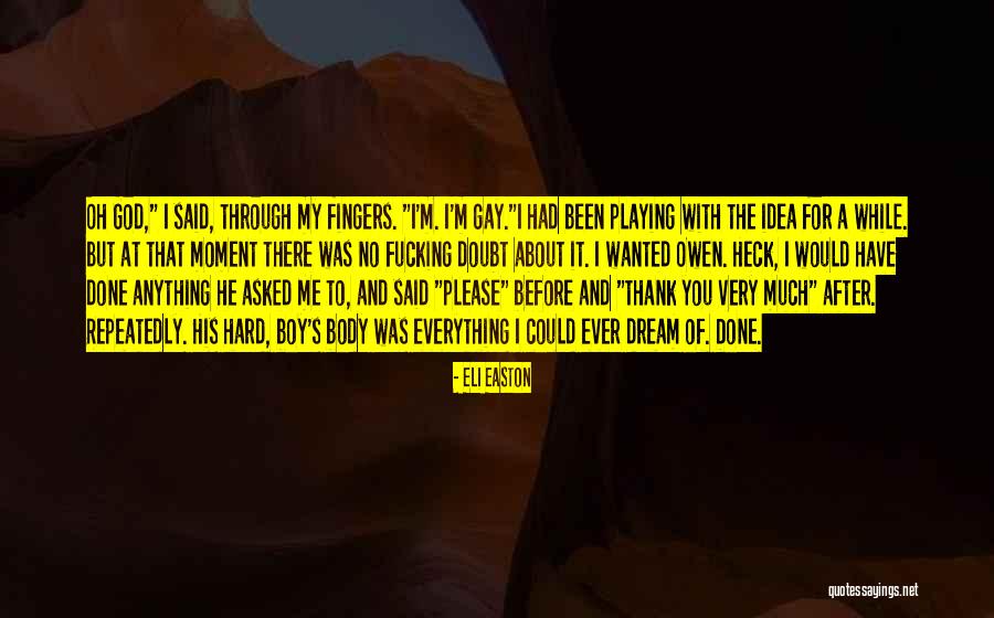 Everything I Have Ever Wanted Quotes By Eli Easton Everything I Have Ever Wanted Quotes By Eli Easton