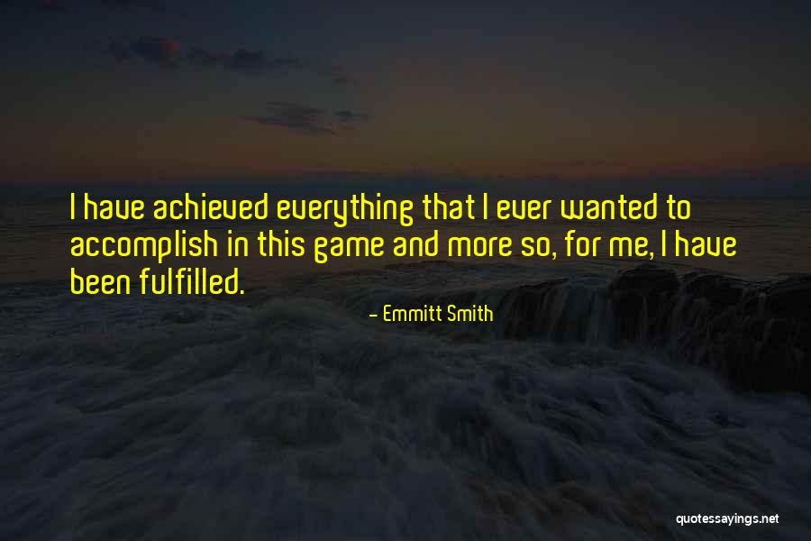 Everything I Have Ever Wanted Quotes By Emmitt Smith Everything I Have Ever Wanted Quotes By Emmitt Smith
