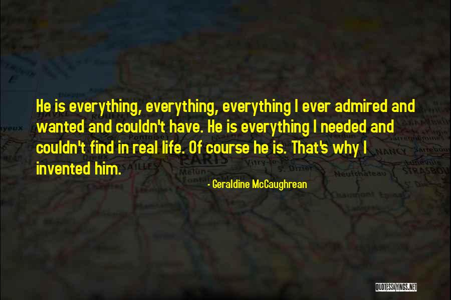 Everything I Have Ever Wanted Quotes By Geraldine McCaughrean Everything I Have Ever Wanted Quotes By Geraldine McCaughrean