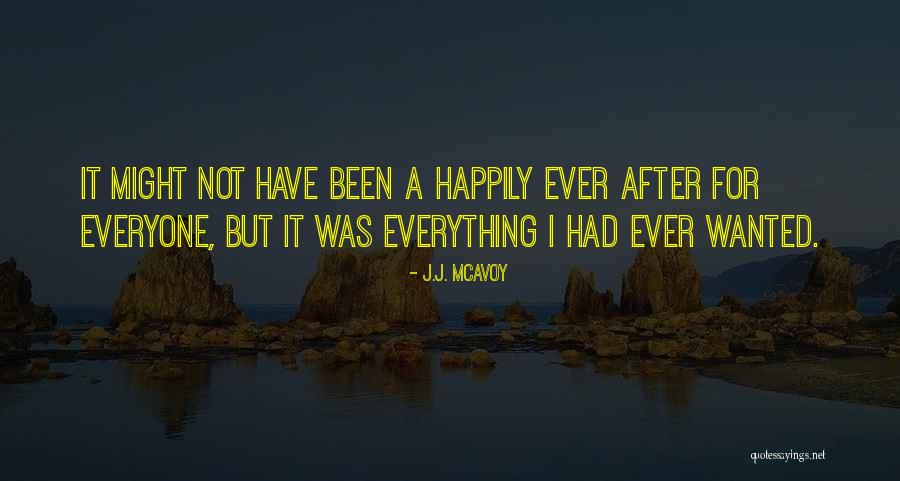 Everything I Have Ever Wanted Quotes By J.J. McAvoy Everything I Have Ever Wanted Quotes By J.J. McAvoy