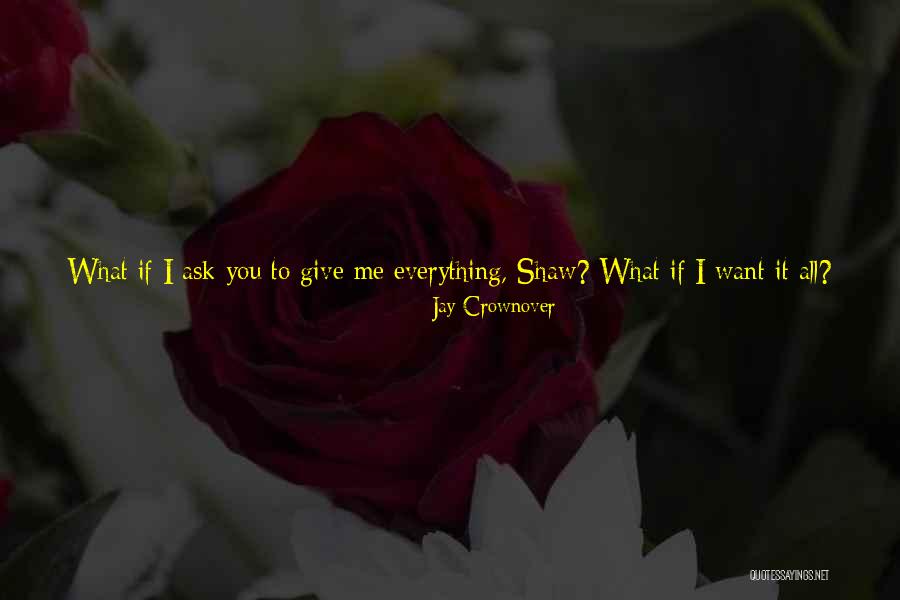 Everything I Have Ever Wanted Quotes By Jay Crownover Everything I Have Ever Wanted Quotes By Jay Crownover