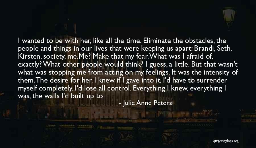 Everything I Have Ever Wanted Quotes By Julie Anne Peters Everything I Have Ever Wanted Quotes By Julie Anne Peters