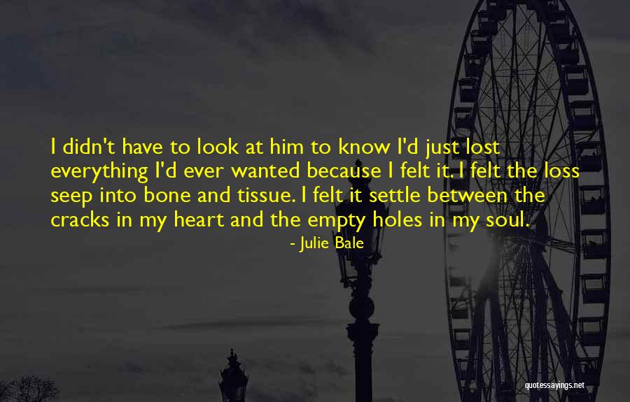 Everything I Have Ever Wanted Quotes By Julie Bale Everything I Have Ever Wanted Quotes By Julie Bale