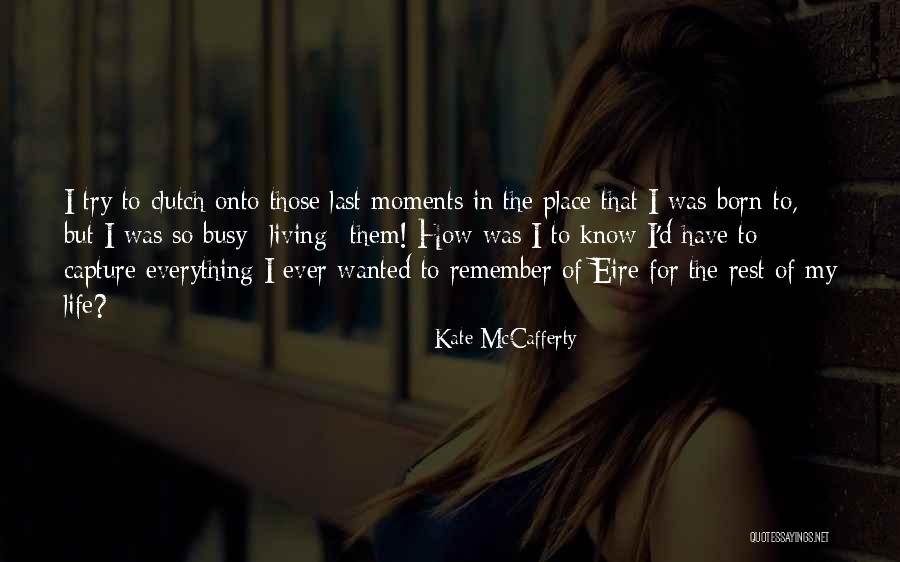 Everything I Have Ever Wanted Quotes By Kate McCafferty Everything I Have Ever Wanted Quotes By Kate McCafferty