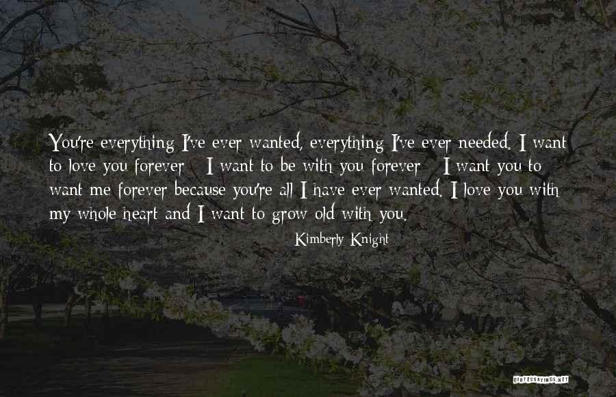Everything I Have Ever Wanted Quotes By Kimberly Knight Everything I Have Ever Wanted Quotes By Kimberly Knight