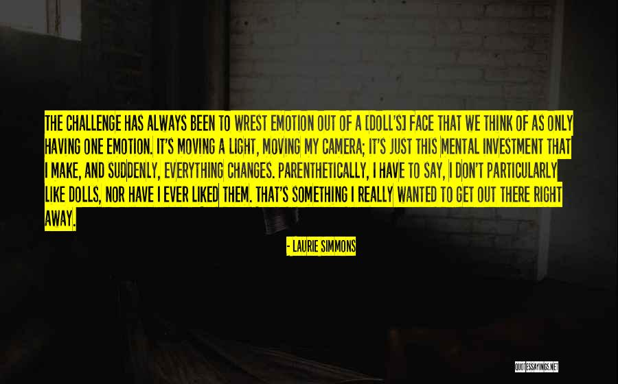 Everything I Have Ever Wanted Quotes By Laurie Simmons Everything I Have Ever Wanted Quotes By Laurie Simmons