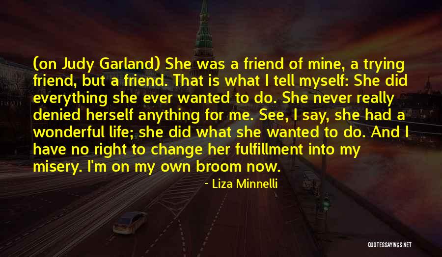 Everything I Have Ever Wanted Quotes By Liza Minnelli Everything I Have Ever Wanted Quotes By Liza Minnelli