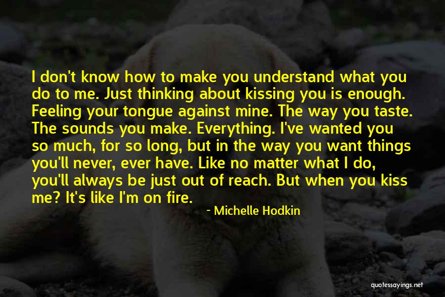 Everything I Have Ever Wanted Quotes By Michelle Hodkin Everything I Have Ever Wanted Quotes By Michelle Hodkin
