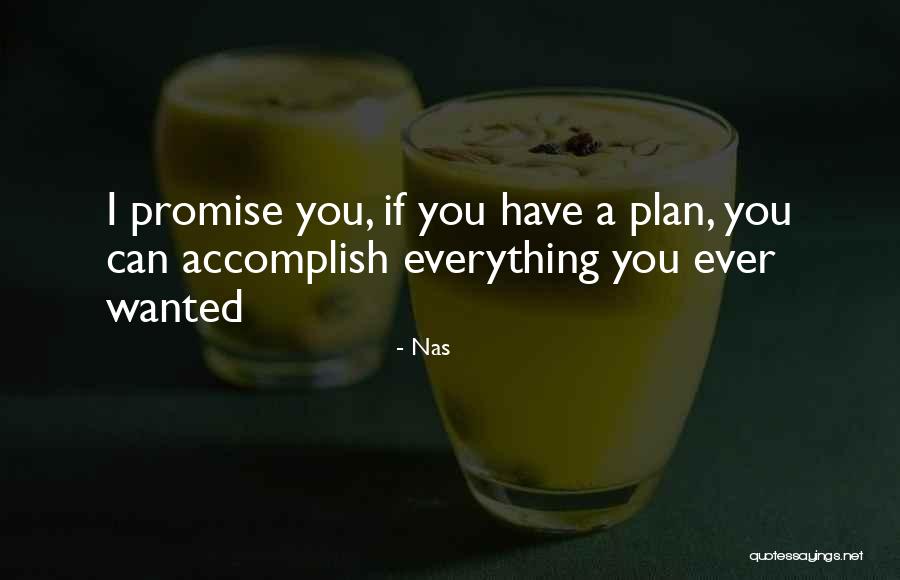 Everything I Have Ever Wanted Quotes By Nas Everything I Have Ever Wanted Quotes By Nas
