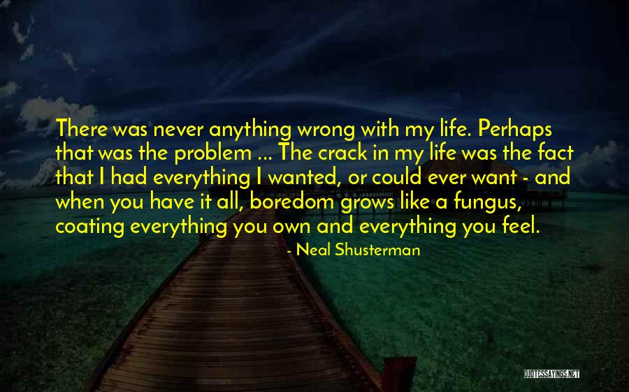 Everything I Have Ever Wanted Quotes By Neal Shusterman Everything I Have Ever Wanted Quotes By Neal Shusterman