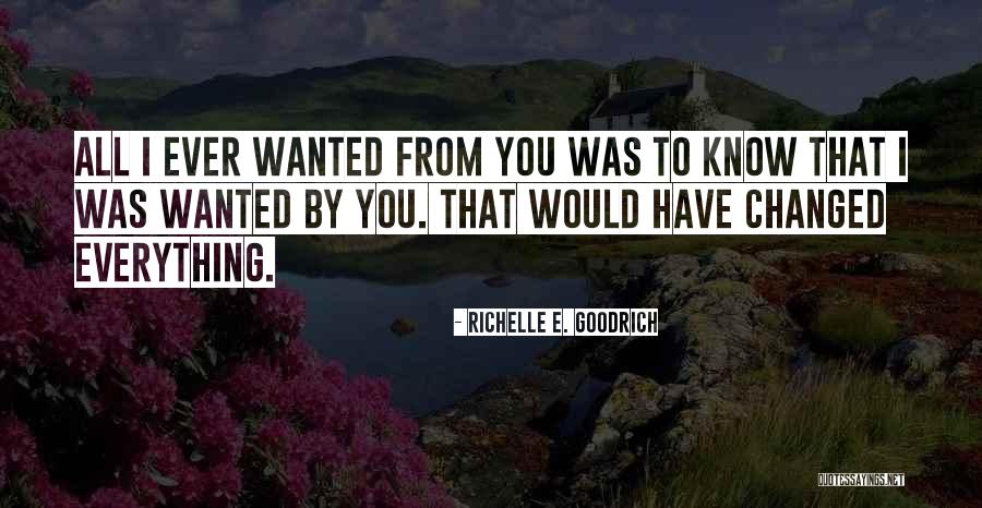 Everything I Have Ever Wanted Quotes By Richelle E. Goodrich Everything I Have Ever Wanted Quotes By Richelle E. Goodrich