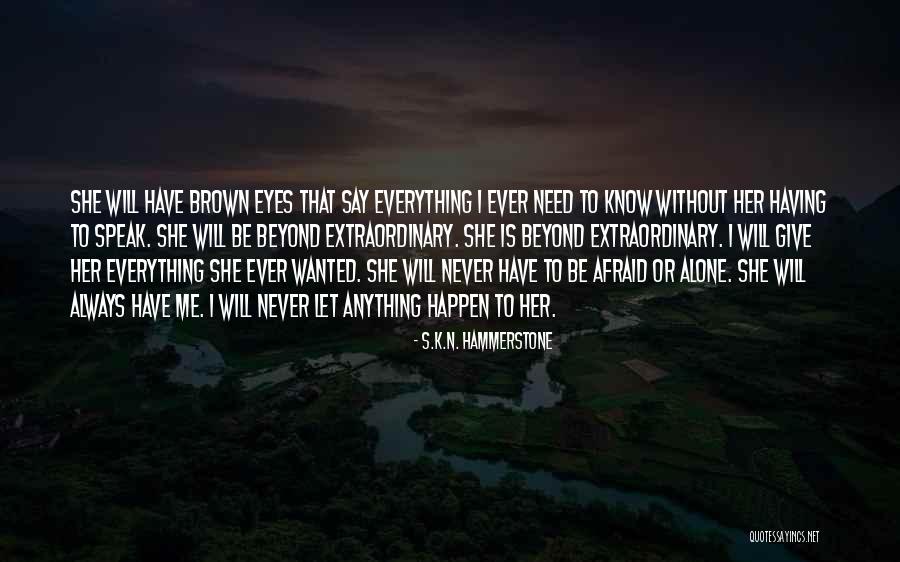 Everything I Have Ever Wanted Quotes By S.K.N. Hammerstone Everything I Have Ever Wanted Quotes By S.K.N. Hammerstone