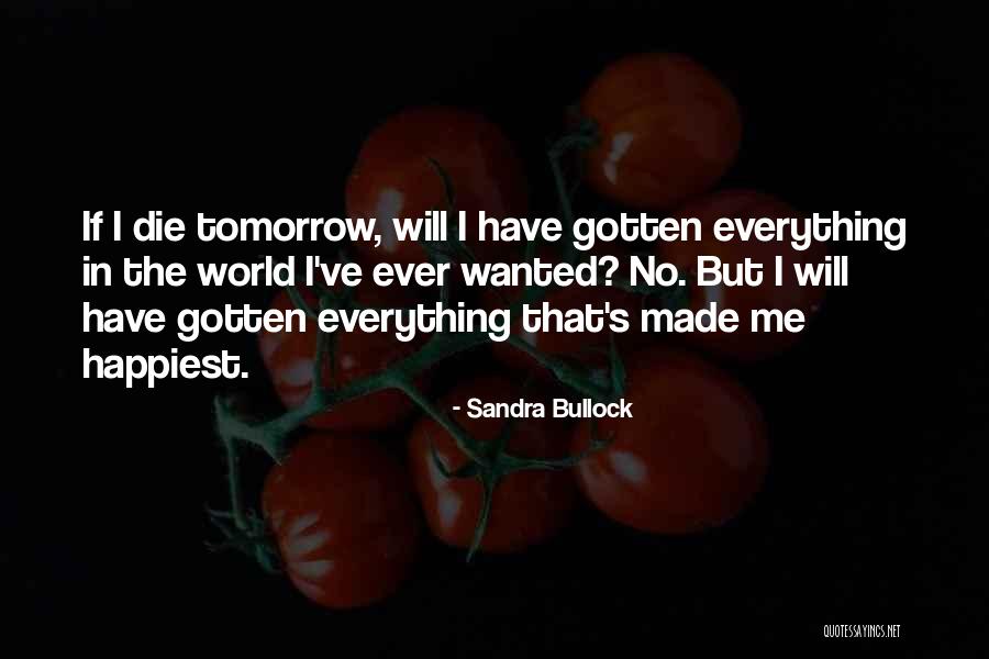 Everything I Have Ever Wanted Quotes By Sandra Bullock Everything I Have Ever Wanted Quotes By Sandra Bullock