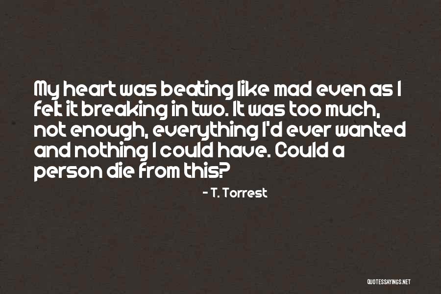 Everything I Have Ever Wanted Quotes By T. Torrest Everything I Have Ever Wanted Quotes By T. Torrest