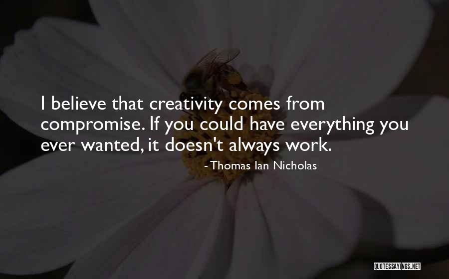 Everything I Have Ever Wanted Quotes By Thomas Ian Nicholas Everything I Have Ever Wanted Quotes By Thomas Ian Nicholas