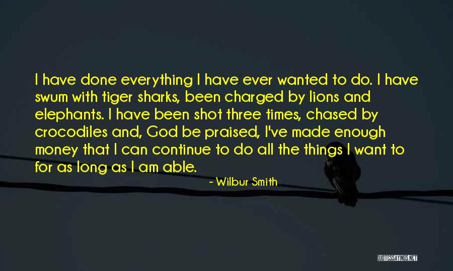 Everything I Have Ever Wanted Quotes By Wilbur Smith Everything I Have Ever Wanted Quotes By Wilbur Smith