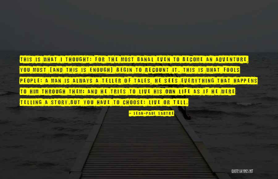 Everything I Have Quotes By Jean-Paul Sartre Everything I Have Quotes By Jean-Paul Sartre