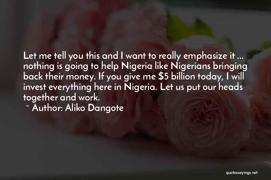 Everything I Want Is You Quotes By Aliko Dangote