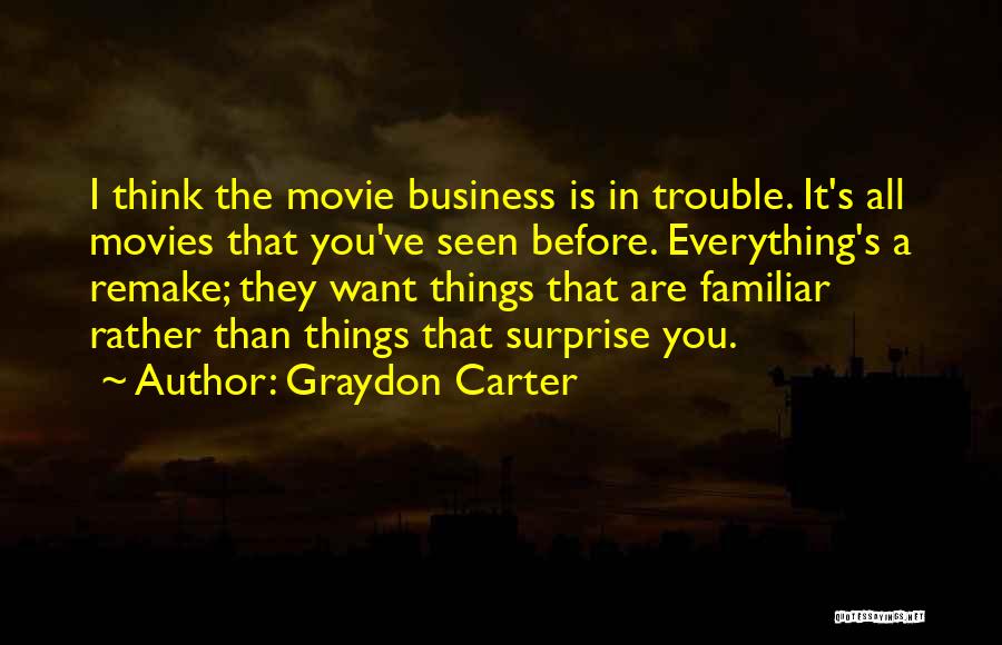 Everything I Want Is You Quotes By Graydon Carter