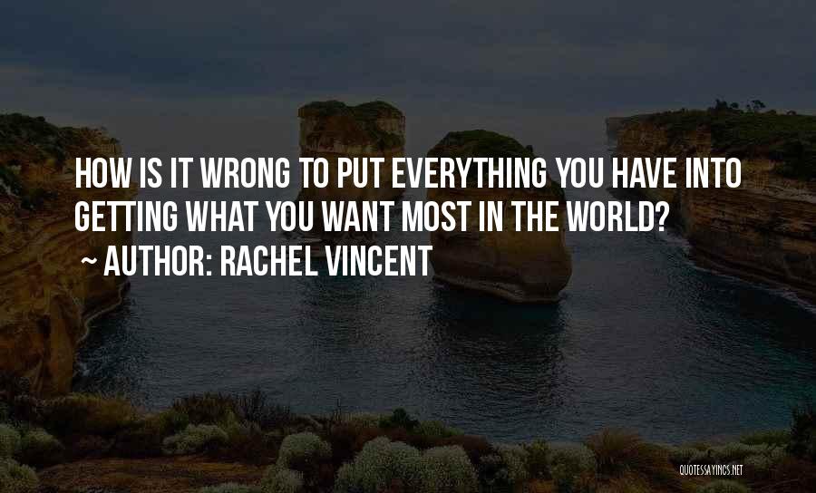 Everything I Want Is You Quotes By Rachel Vincent