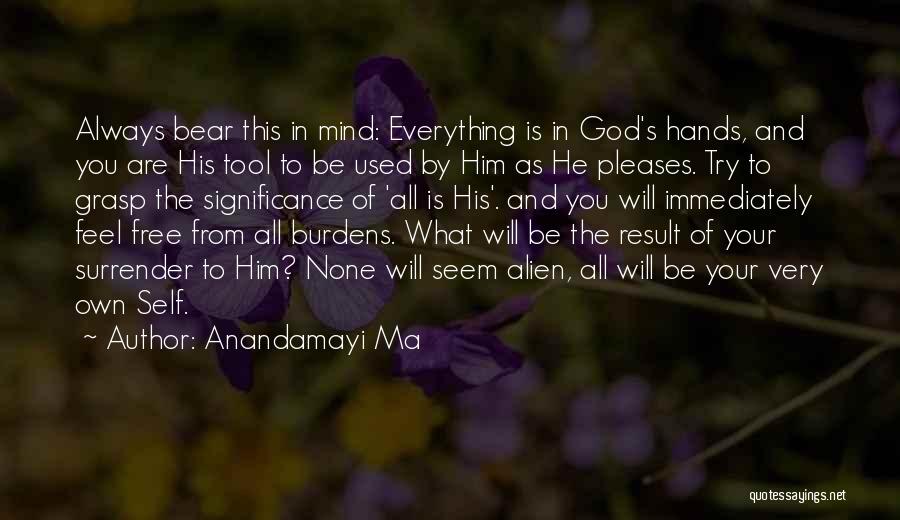 Everything In God Hands Quotes By Anandamayi Ma