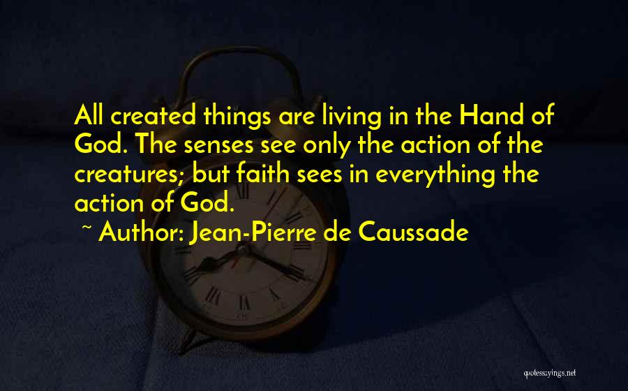 Everything In God Hands Quotes By Jean-Pierre De Caussade