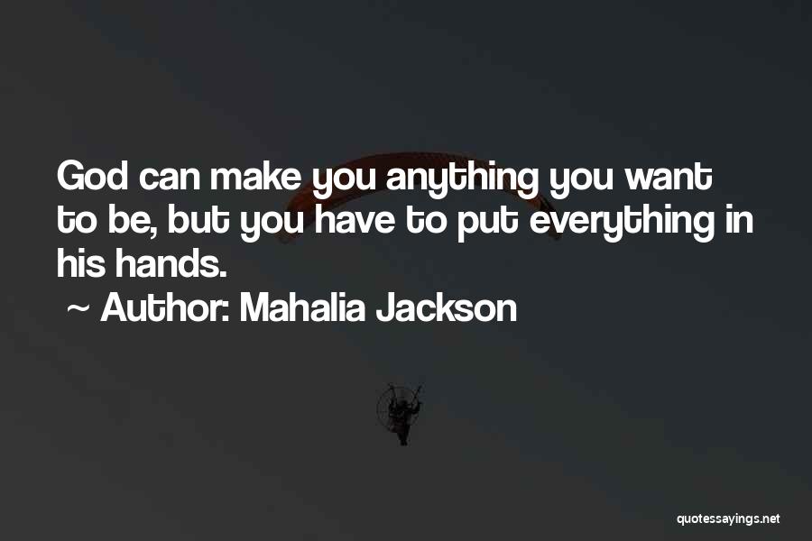 Everything In God Hands Quotes By Mahalia Jackson
