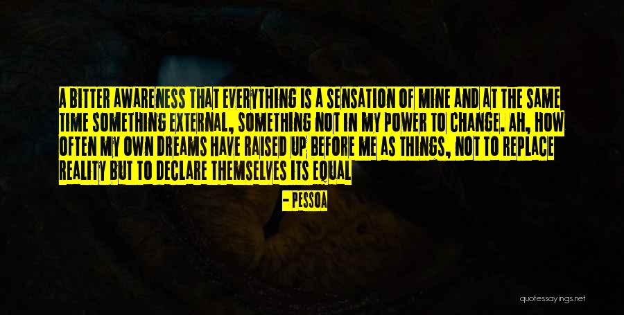 Everything In Its Own Time Quotes By Pessoa Everything In Its Own Time Quotes By Pessoa