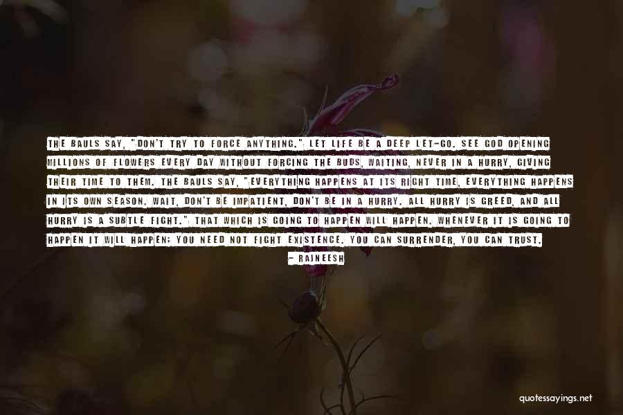 Everything In Its Own Time Quotes By Rajneesh Everything In Its Own Time Quotes By Rajneesh