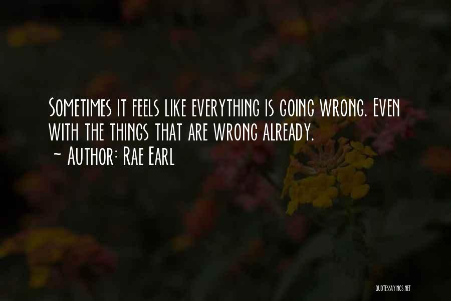 Everything In Life Going Wrong Quotes By Rae Earl