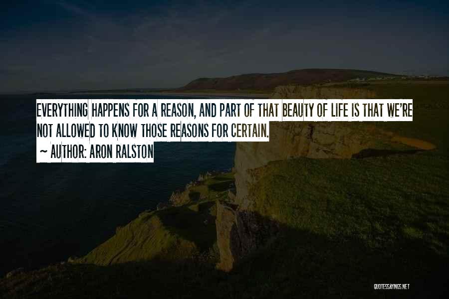 Everything In Life Happens For A Reason Quotes By Aron Ralston