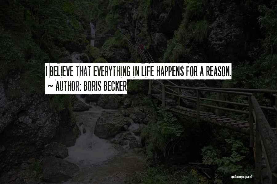 Everything In Life Happens For A Reason Quotes By Boris Becker