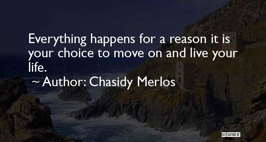 Everything In Life Happens For A Reason Quotes By Chasidy Merlos