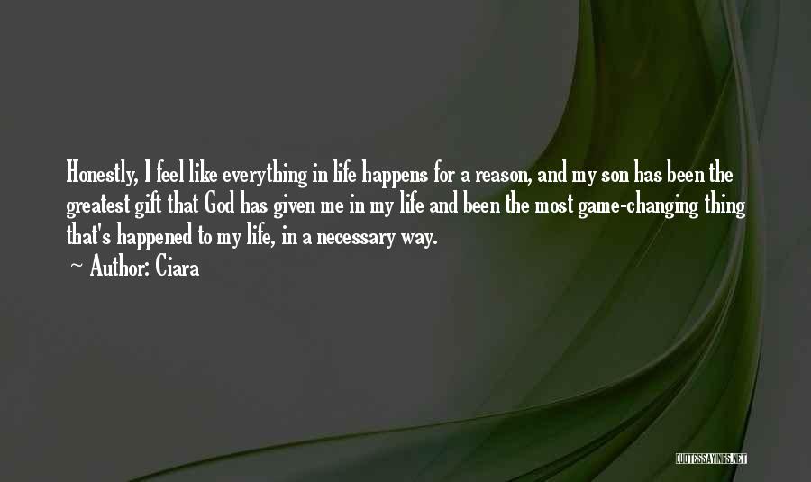 Everything In Life Happens For A Reason Quotes By Ciara