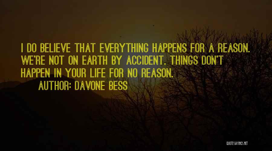 Everything In Life Happens For A Reason Quotes By Davone Bess