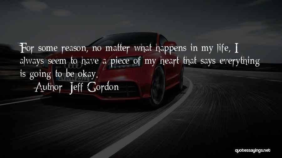 Everything In Life Happens For A Reason Quotes By Jeff Gordon