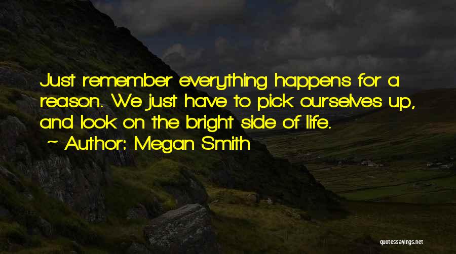 Everything In Life Happens For A Reason Quotes By Megan Smith