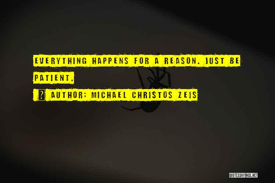 Everything In Life Happens For A Reason Quotes By Michael Christos Zeis