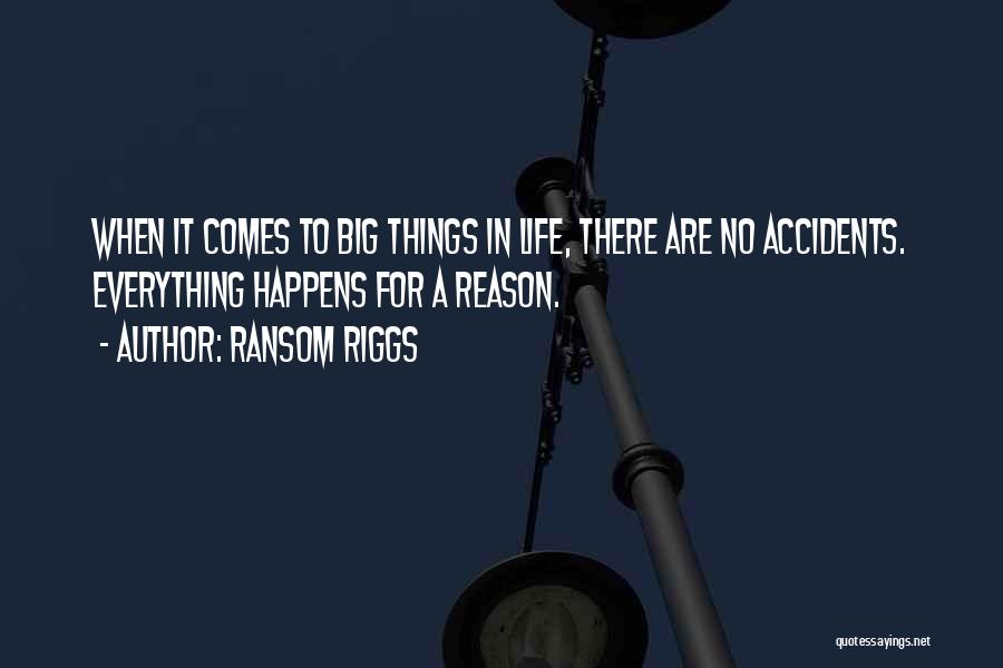 Everything In Life Happens For A Reason Quotes By Ransom Riggs