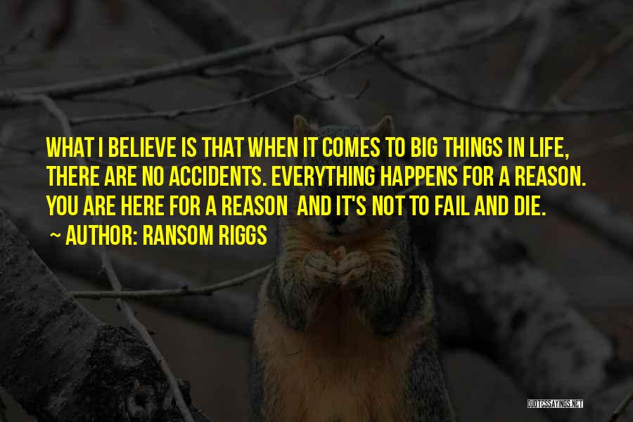Everything In Life Happens For A Reason Quotes By Ransom Riggs