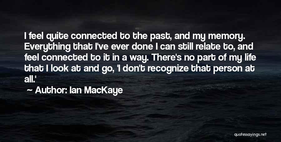 Everything In Life Is Connected Quotes By Ian MacKaye